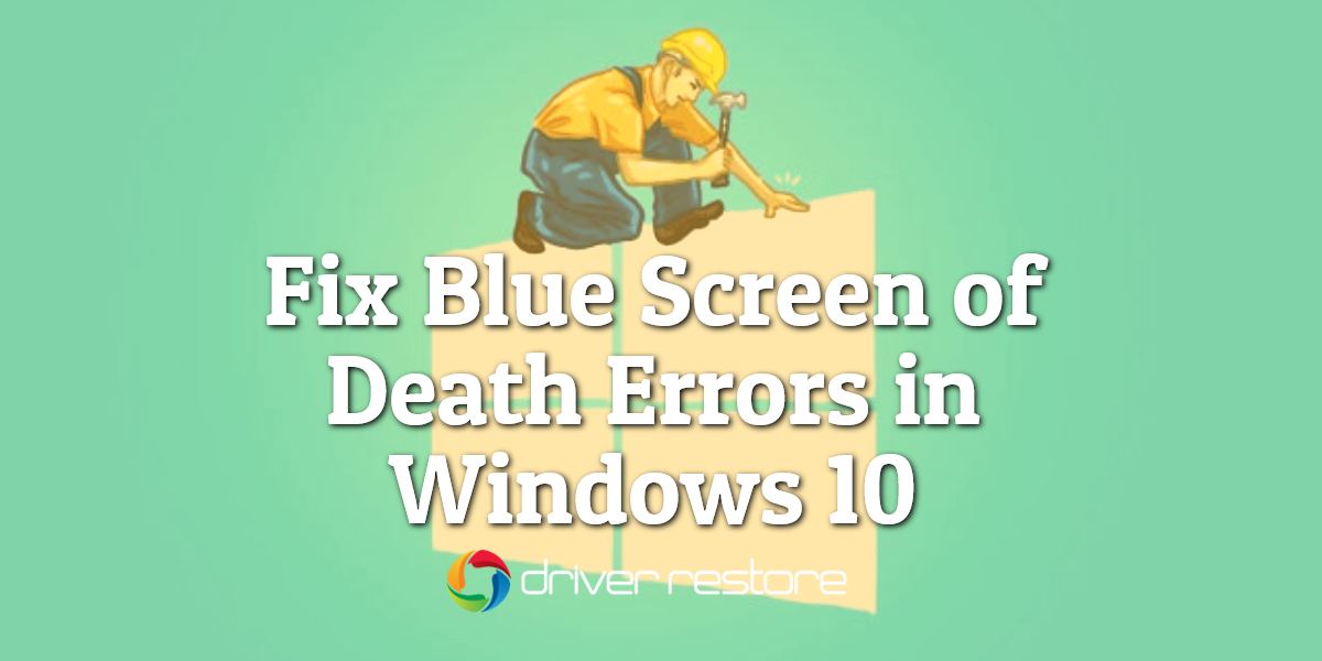 Fix Blue Screen Of Death Errors In Windows 10