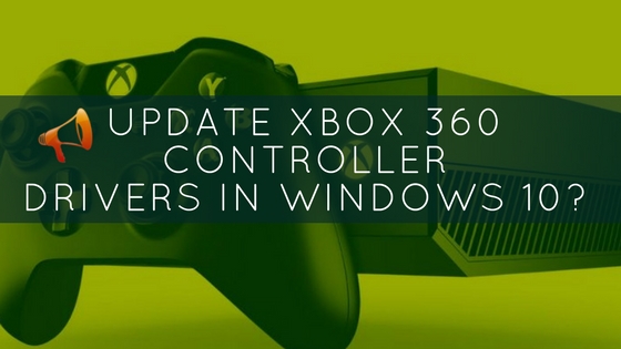 Xbox 360 Controller Driver Not Working Windows 10 - Download Update Xbox 360 Controller Drivers 